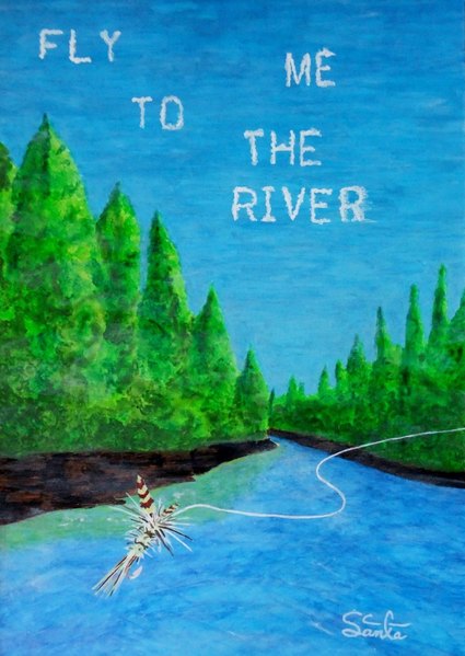 FLY ME TO THE RIVER